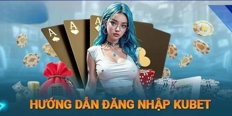 Hướng dẫn đăng nhập Kubet