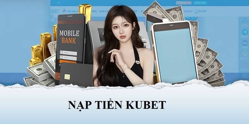 Xử lý giao dịch nạp tiền Kubet là gì