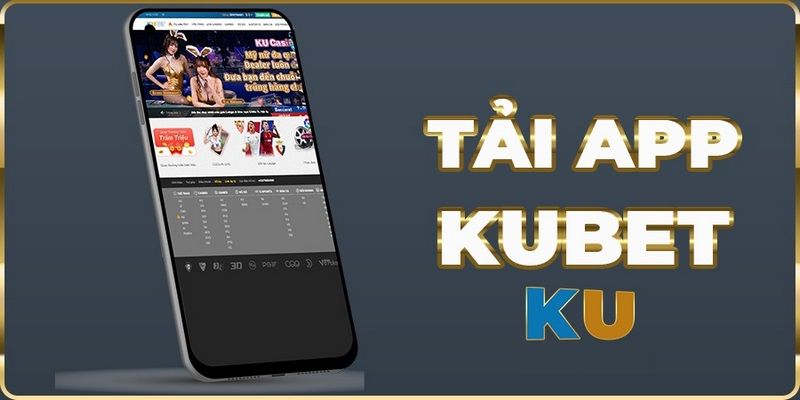 Vì sao nên tải app Kubet