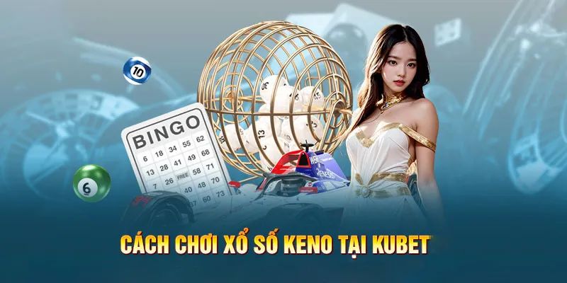 Xổ số Kubet với những lưu ý